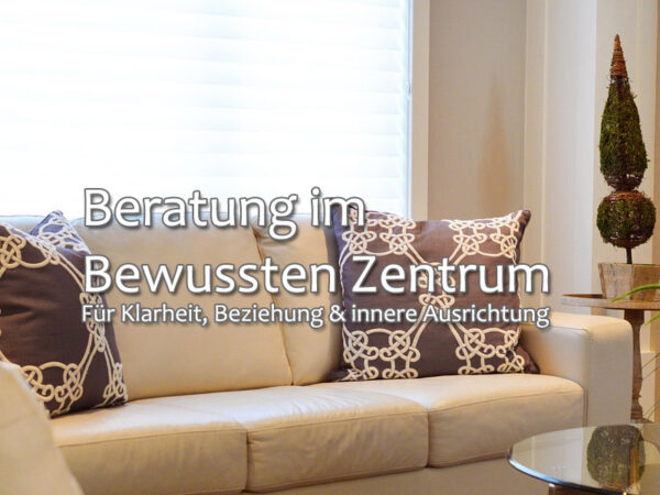 Beratung im Bewussten Zentrum