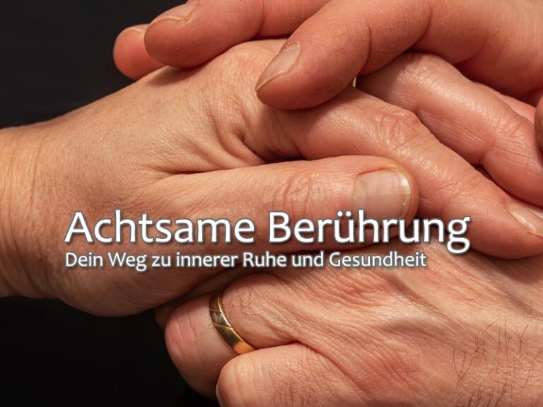 Achtsame Berührung – Dein Weg zu innerer Ruhe und Gesundheit