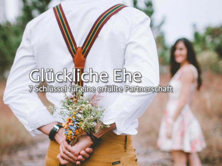 Glückliche Ehe: 7 Schlüssel für eine erfüllte Partnerschaft