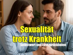Sexualität trotz Krankheit